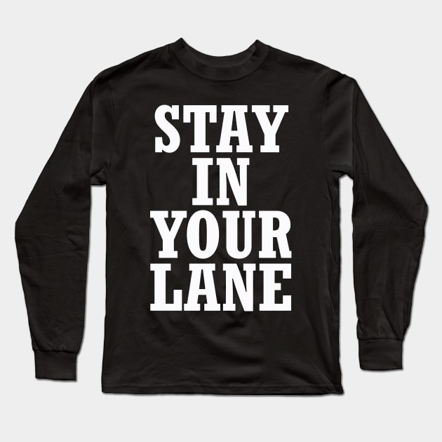 Stand In Your Lane Long Sleeve T-Shirt by savecloth